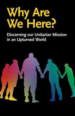 Why Are We Here?: Discerning our Unitarian Mission in an Upturned World