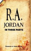 R. A. Jordan In Three Parts