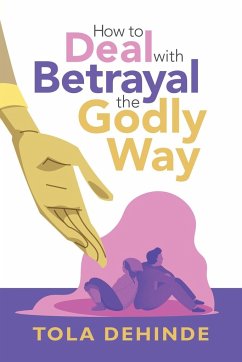 How to Deal with Betrayal the Godly Way - Dehinde, Tola