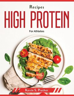 Recipes high protein: For Athletes - Kevin S Prather