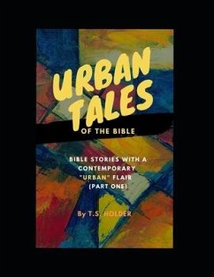 Urban Tales of the Bible (Pt.1) Bible Stories with a Contemporary Urban Flair - Holder, T. S.
