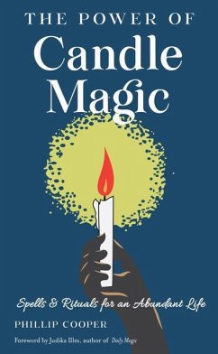 The Power of Candle Magic: Spells and Rituals for an Abundant Life - Cooper, Phillip (Phillip Cooper)