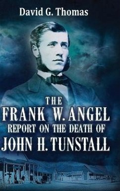 The Frank W. Angel Report on the Death of John H. Tunstall - Thomas, David G.
