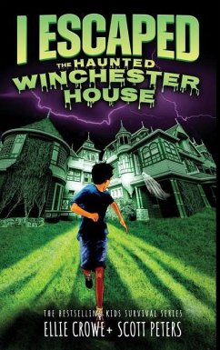 I Escaped The Haunted Winchester House: A Haunted House Survival Story - Peters, Scott; Crowe, Ellie