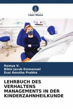 LEHRBUCH DES VERHALTENS MANAGEMENTS IN DER KINDERZAHNHEILKUNDE - V., Ramya;Emmanuel, Bibin Jacob;Prabha, Esai Amutha