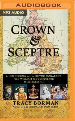 Crown & Sceptre: A New History of the British Monarchy, from William the Conqueror to Elizabeth II - Borman, Tracy