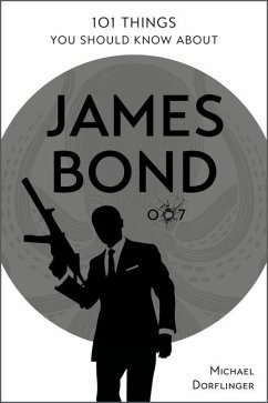 101 Things You Should Know about James Bond 007 - Dorflinger, Michael
