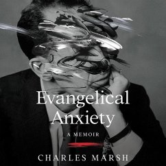 Evangelical Anxiety: A Memoir - Marsh, Charles