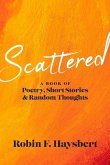 Scattered: A Book of Poetry, Short Stories and Random Thoughts