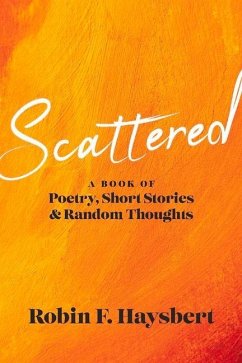 Scattered: A Book of Poetry, Short Stories and Random Thoughts - Haysbert, Robin F.