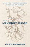 The Loudest Roar: Living in the Unshakable Victory of Christ