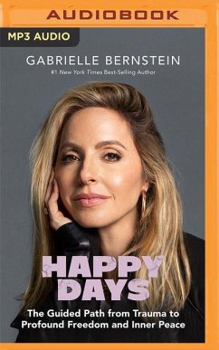 Happy Days: The Guided Path from Trauma to Profound Freedom and Inner Peace - Bernstein, Gabrielle