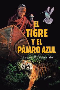 El Tigre Y El Pájaro Azul - Garrido, Lázaro O.