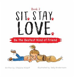 Sit. Stay. Love. Be the Bestest Kind of Friend - Kilduff, Chalaine