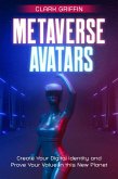 Metaverse Avatars: Create Your Digital Identity and Prove Your Value in this New Planet (NFT collection guides) (eBook, ePUB)