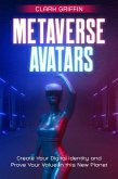 Metaverse Avatars: Create Your Digital Identity and Prove Your Value in this New Planet (NFT collection guides) (eBook, ePUB) Metaverse Avatars: Create Your Digital Identity and Prove Your Value in this New Planet (NFT collection guides) (eBook, ePUB)