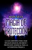 Magia de protección: La guía definitiva para usar rituales mágicos, hechizos y protección angélical para la autodefensa psíquica (eBook, ePUB)