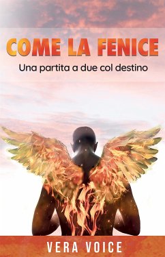 Come la fenice (eBook, ePUB) - Voice, Vera