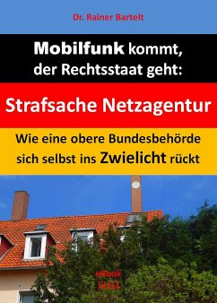 Mobilfunk kommt, der Rechtsstaat geht (eBook, ePUB) - Bartelt, Rainer