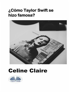 ¿Cómo Taylor Swift Se Hizo Famosa? (eBook, ePUB) - Claire, Celine