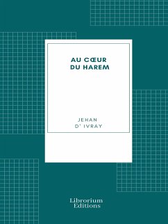 Au cœur du Harem (eBook, ePUB) - d' Ivray, Jehan