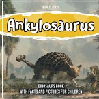Ankylosaurus: Dinosaurs Book With Facts And Pictures For Children