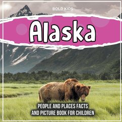 Alaska: People And Places Facts And Picture Book For Children - Kids, Bold