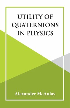 Utility Of Quaternions In Physics - Mcaulay, Alexander