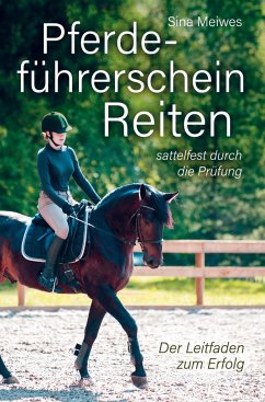 Pferdeführerschein Reiten - sattelfest durch die Prüfung - Der Leitfaden zum Erfolg - Meiwes, Sina