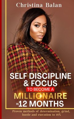 Self-discipline and Focus to Become a Millionaire in 12 Months - Balan, Christina
