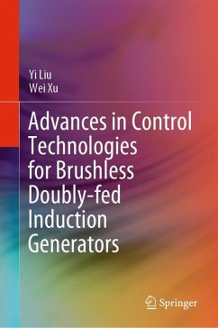 Advances in Control Technologies for Brushless Doubly-fed Induction Generators (eBook, PDF) - Liu, Yi; Xu, Wei