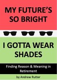 My Future's So Bright... I Gotta Wear Shades (eBook, ePUB)