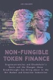 Non-Fungible Token Finance Cryptocurrencies and Blockchain's Basis and the Changes these Breakthroughs Can Bring about in the Art Market and Creative Industries (eBook, ePUB)