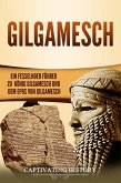 Gilgamesch: Ein fesselnder Führer zu König Gilgamesch und dem Epos von Gilgamesch (eBook, ePUB)