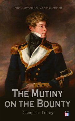 The Mutiny on the Bounty - Complete Trilogy (eBook, ePUB) - Hall, James Norman; Nordhoff, Charles