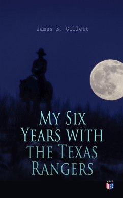 My Six Years with the Texas Rangers (eBook, ePUB) - Gillett, James B.