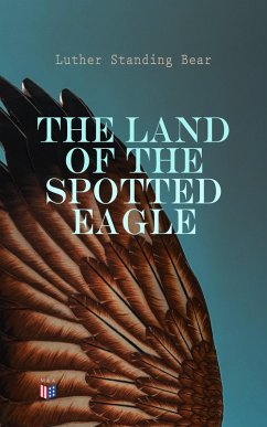 The Land of the Spotted Eagle (eBook, ePUB) - Bear, Luther Standing