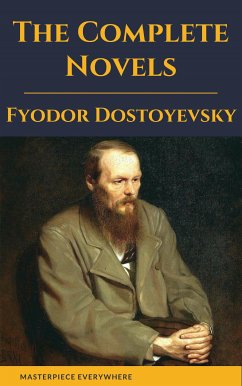 Fyodor Dostoyevsky: The Complete Novels (eBook, ePUB) - Dostoevsky, Fyodor; Everywhere, Masterpiece