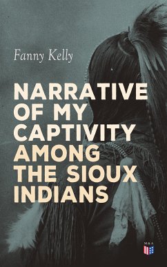 Narrative of My Captivity Among the Sioux Indians (eBook, ePUB) - Kelly, Fanny