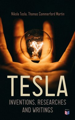 TESLA: Inventions, Researches and Writings (eBook, ePUB) - Tesla, Nikola; Martin, Thomas Commerford