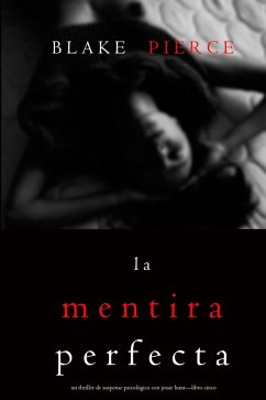 La Mentira Perfecta (Un Thriller de Suspense Psicológico con Jessie Hunt-Libro Cinco) (eBook, ePUB) - Pierce, Blake