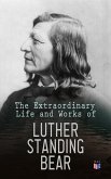 The Extraordinary Life and Works of Luther Standing Bear (eBook, ePUB)