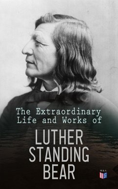 The Extraordinary Life and Works of Luther Standing Bear (eBook, ePUB) - Bear, Luther Standing
