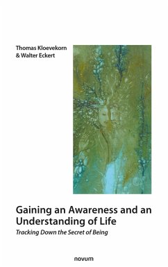 Gaining an Awareness and an Understanding of Life (eBook, ePUB) - Walter Eckert, Thomas Kloevekorn; Eckert, Walter