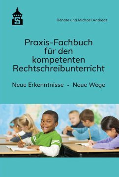 Praxis-Fachbuch für den kompetenten Rechtschreibunterricht (eBook, PDF) - Andreas, Renate; Andreas, Michael