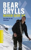 Bear Grylls: Never Give Up (eBook, ePUB)