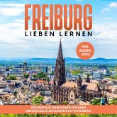 Freiburg lieben lernen: Der perfekte Reiseführer für einen unvergesslichen Aufenthalt in Freiburg - inkl. Insider-Tipps und Tipps zum Geldsparen (MP3-Download)