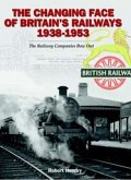 The Changing Face of Britains Railway 1938-1953: The Railway Companies Bow Out