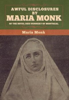 Awful Disclosures by Maria Monk of the Hotel Dieu Nunnery of Montreal - Monk, Maria