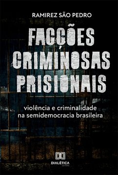 Cover Facções criminosas prisionais, violência e criminalidade na semidemocracia brasileira (eBook, ePUB)